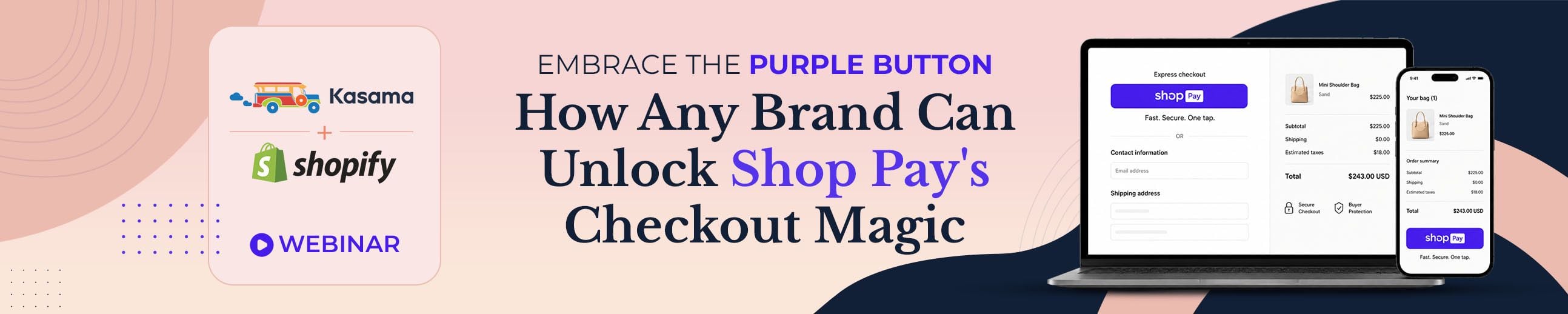 Kasama + Shopify webinar: Embrace the Purple Button — How Any Brand Can Unlock Shop Pay’s Checkout Magic