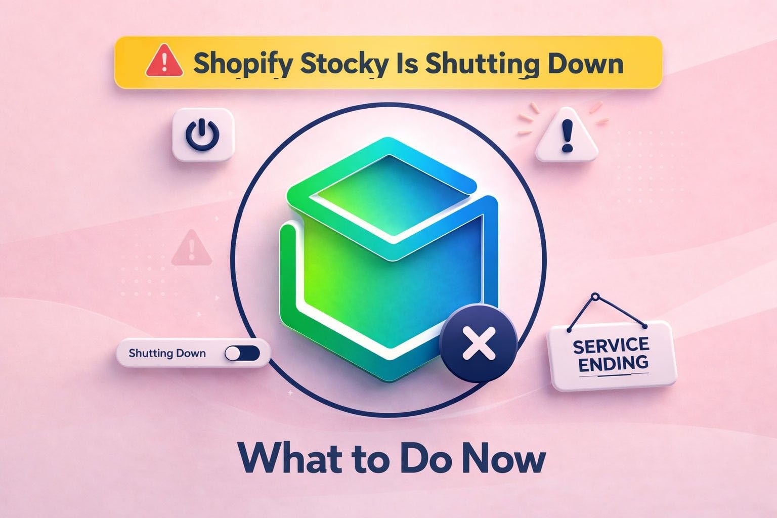 Graphic announcing that Shopify Stocky is shutting down, featuring a service-ending warning, a crossed-out app icon, and the text “What to Do Now.”